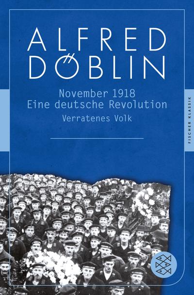 Nov 18: Eine deutsche Revolution Erzählwerk in drei Teilen. Zweiter Teil, Erster Band: Verratenes Volk (Fischer Klassik)