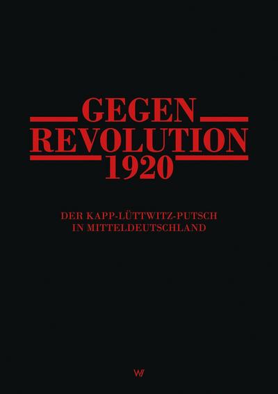Gegenrevolution 1920: Der Kapp-Lüttwitz-Putsch in Mitteldeutschland