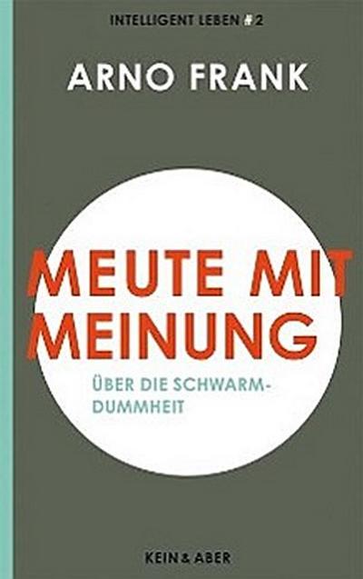 Meute mit Meinung: Über die Schwarmdummheit. Intelligent leben 2