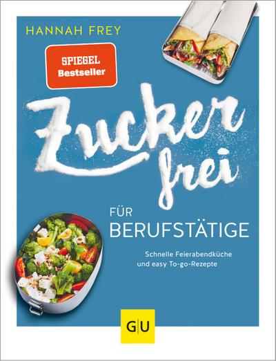 Zuckerfrei für Berufstätige  Schnelle Feierabendküche und easy To-go-Rezepte  GU Kochen & Verwöhnen Diät und Gesundheit  Deutsch