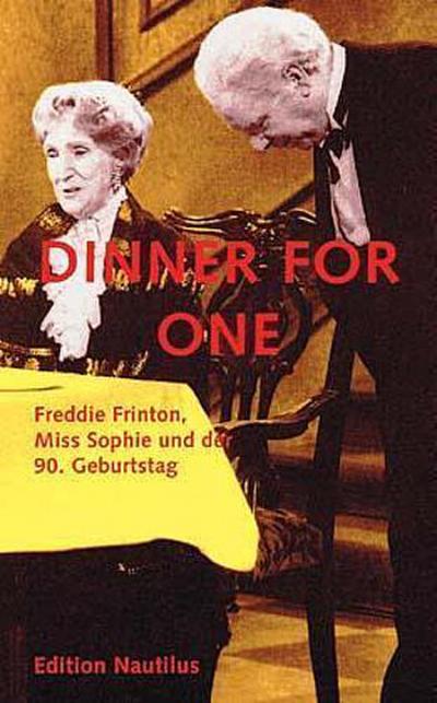 Dinner for one: Freddie Frinton, Miss Sophie und der 90. Geburtstag