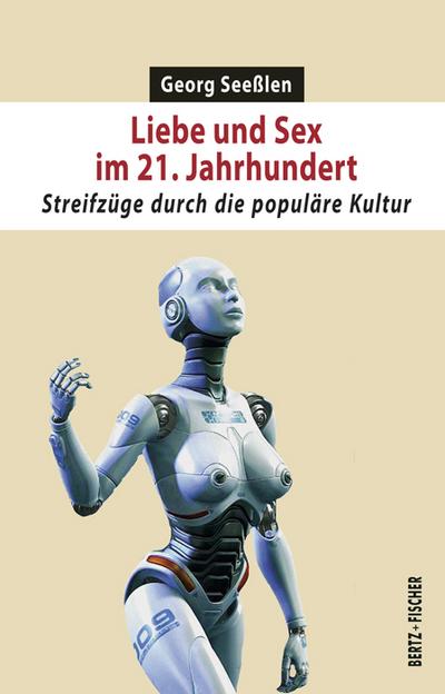 Liebe und Sex im 21. Jahrhundert: Streifzüge durch die populäre Kultur (Sexual Politics)