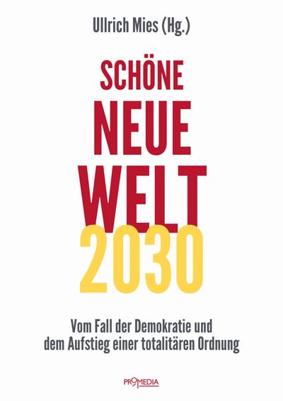 Schöne Neue Welt 2030: Vom Fall der Demokratie und dem Aufstieg einer totalitären Ordnung