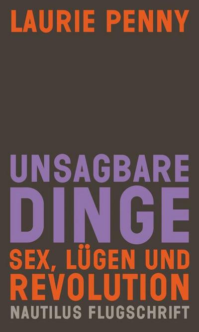 Unsagbare Dinge: Sex, Lügen und Revolution (Nautilus Flugschrift)