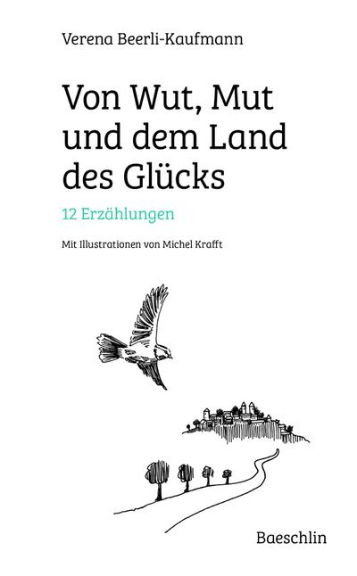 Von Wut, Mut und dem Land des Glücks: 12 Erzählungen