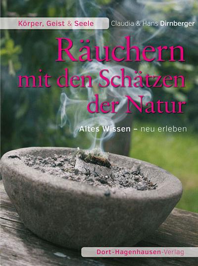 Räuchern mit den Schätzen der Natur: Altes Wissen - neu erleben (Körper, Geist & Seele)