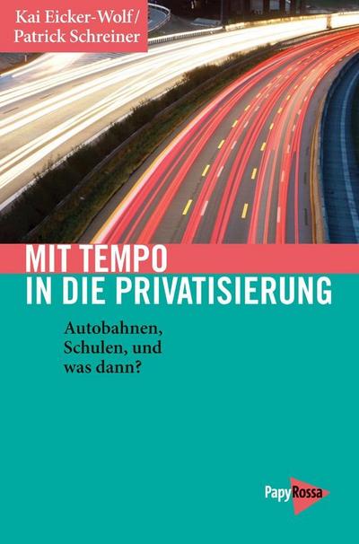 Mit Tempo in die Privatisierung: Autobahnen, Schulen, Rente - und was noch? (Neue Kleine Bibliothek)