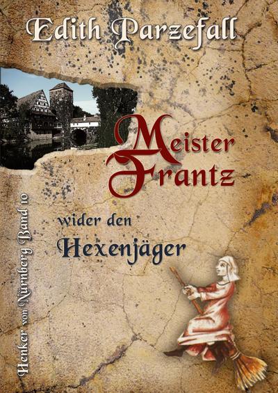 Meister Frantz wider den Hexenjäger (Henker von Nürnberg)