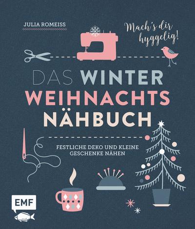 Das Winter-Weihnachts-Nähbuch  Festliche Deko und kleine Geschenke nähen  Machs dir hyggelig!  Deutsch