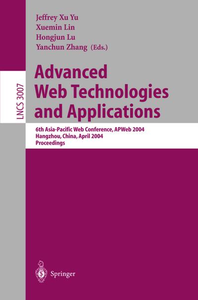 Advanced Web Technologies and Applications: 6th Asia-Pacific Web Conference, APWeb 2004, Hangzhou, China, April 14-17, 2004, Proceedings (Lecture Notes in Computer Science, Band 3007)