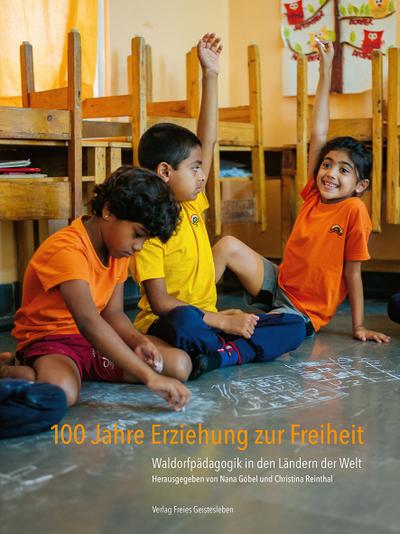 100 Jahre Erziehung zur Freiheit: Waldorfpädagogik in den Ländern der Welt.