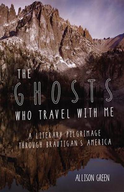 The Ghosts Who Travel with Me: A Literary Pilgrimage Through Brautigan`s America
