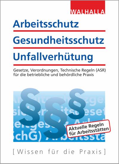 Arbeitsschutz, Gesundheitsschutz, Unfallverhütung 2020: Ausgabe 2020  Gesetze, Verordnungen, Technische Regeln (ASR) für die betriebliche und behördliche Praxis