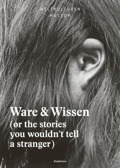 Ware & Wissen: (or the stories you wouldn't tell a stranger) (hors série)