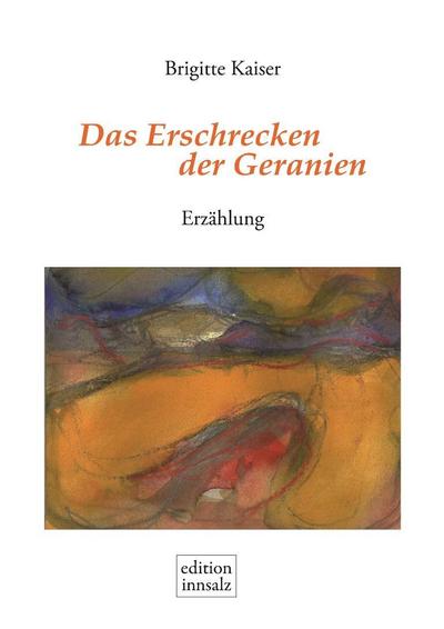 Das Erschrecken der Geranien: Erzählung