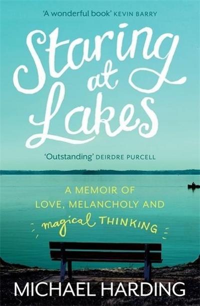 Staring at Lakes: A Memoir of Love, Melancholy and Magical Thinking
