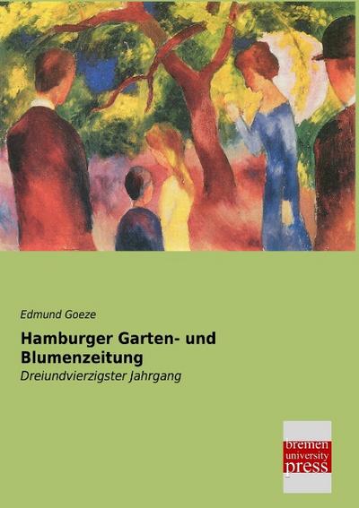 Hamburger Garten- und Blumenzeitung: Dreiundvierzigster Jahrgang
