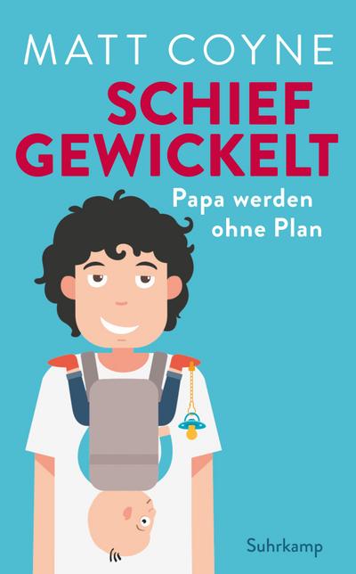 Schief gewickelt: Papa werden ohne Plan (suhrkamp taschenbuch)