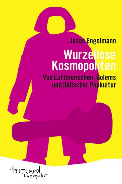 Wurzellose Kosmopoliten: Von Luftmenschen, Golems und jüdischer Popkultur (testcard zwergobst)