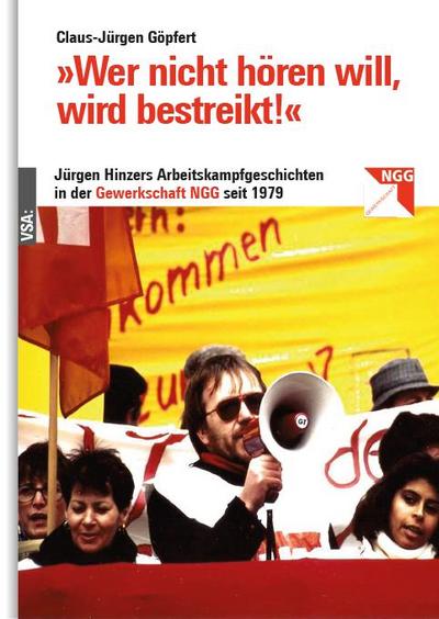 »Wer nicht hören will, wird bestreikt!«: Jürgen Hinzers Arbeitskampfgeschichten in der Gewerkschaft NGG seit 1979