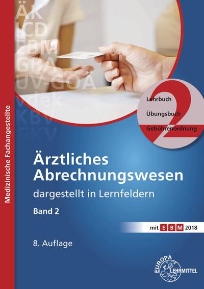 Ärztliches Abrechnungswesen dargestellt in Lernfeldern Band 2: Lehrbuch - Übungsbuch - Gebührenordnungen