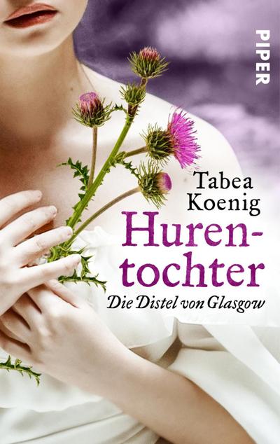 Hurentochter - Die Distel von Glasgow: Historischer Roman (The Flowers of Scotland, Band 1)