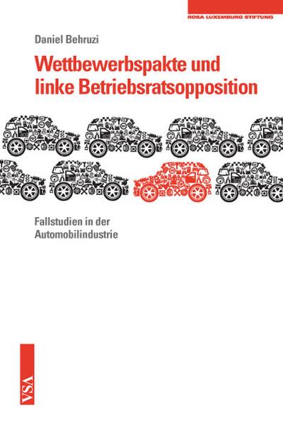 Wettbewerbspakte und linke Betriebsratsopposition: Fallstudien in der Automobilindustrie Eine Veröffentlichung der Rosa-Luxemburg-Stiftung
