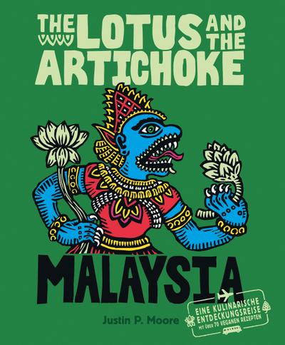 The Lotus and the Artichoke - Malaysia: Eine kulinarische Entdeckungsreise mit über 60 veganen Rezepten (Edition Kochen ohne Knochen)