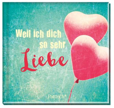 Weil ich dich so sehr liebe