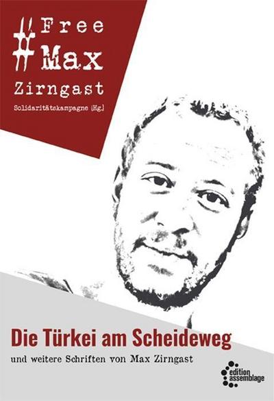 Die Türkei am Scheideweg: und weitere Schriften von Max Zirngast