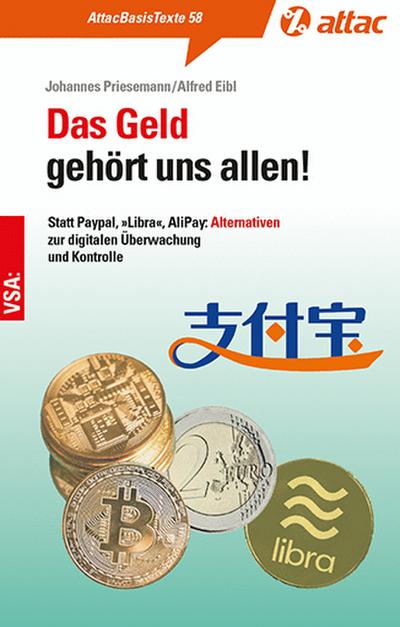 Das Geld gehört uns allen!: Statt Paypal, »Libra«, AliPay: Alternativen zur digitalen Überwachung und Kontrolle (AttacBasis Texte)