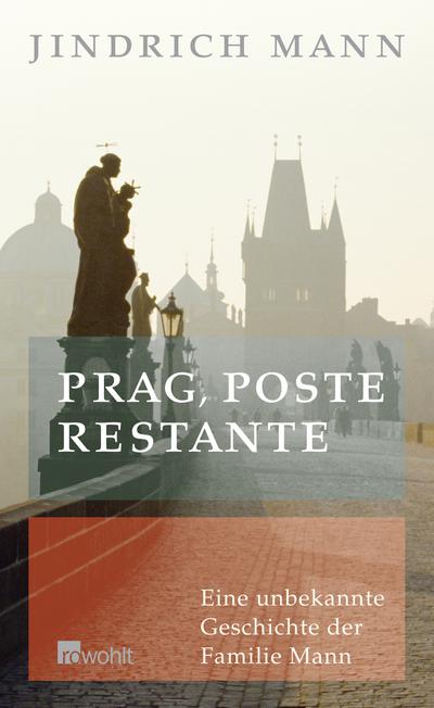 Prag, poste restante: Eine unbekannte Geschichte der Familie Mann