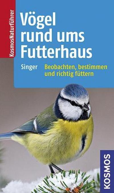Vögel rund ums Futterhaus: Vögel bestimmen und sinnvoll füttern (Kosmos-Naturführer)