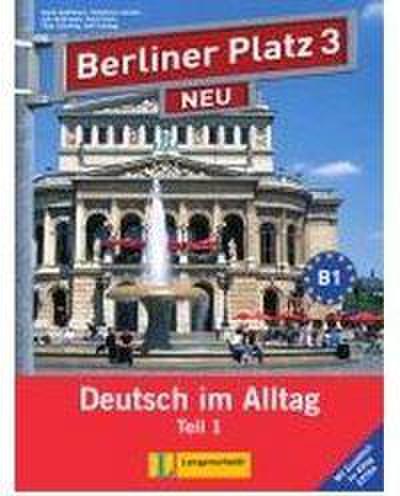 Berliner Platz 3 NEU in Teilbänden - Lehr- und Arbeitsbuch 3, Teil 1 mit Audio-CD und "Im Alltag EXTRA"