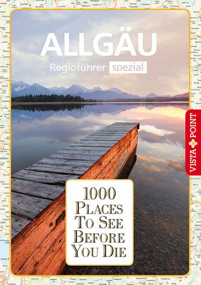 1000 Places-Regioführer Allgäu: Regioführer spezial (1000 Places To See Before You Die)