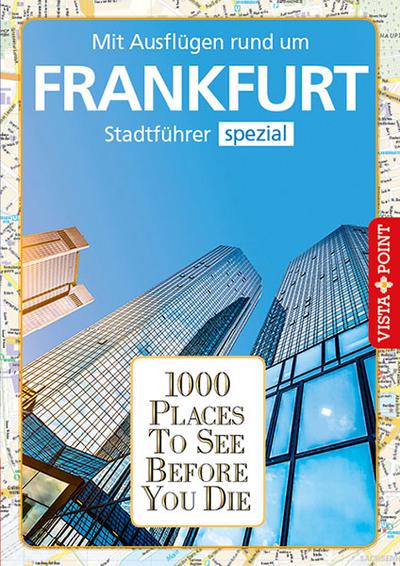 1000 Places To See Before You Die: Stadtführer Frankfurt spezial