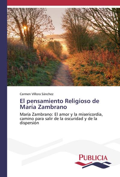 El pensamiento Religioso de María Zambrano: María Zambrano: El amor y la misericordia, camino para salir de la oscuridad y de la dispersión