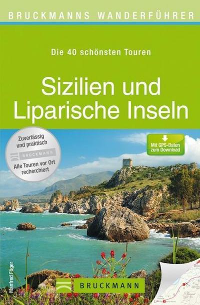 Wanderführer Sizilien und Liparische Inseln: Die 40 schönsten Wandertouren in der südlichsten Region Italiens inkl. Palermo, Ätna und Stromboli, mit ... zum Download (Bruckmanns Wanderführer)