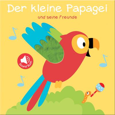 Mein Sound- und Fühlbuch: Der kleine Papagei und seine Freunde