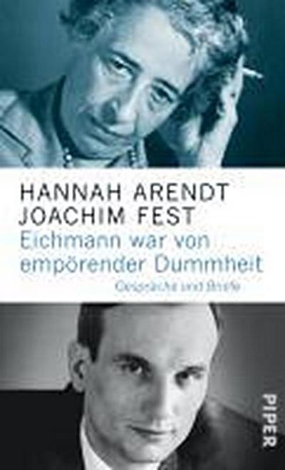 Eichmann war von empörender Dummheit: Gespräche und Briefe