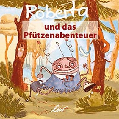 Roberta und das Pfützenabenteuer     Ill. v. Matthias Lehmann  Deutsch