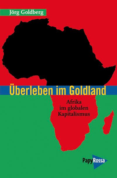 Überleben im Goldland. Afrika im globalen Kapitalismus.