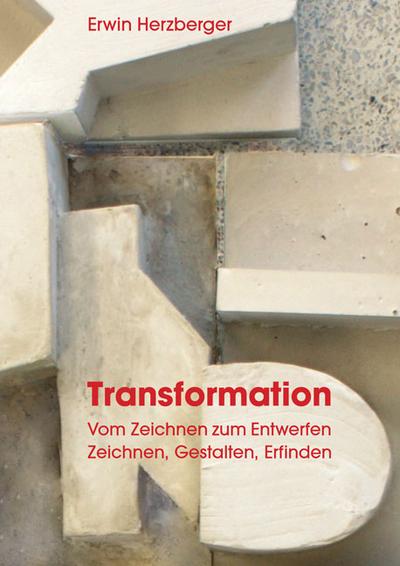 Transformation: Vom Zeichnen zum Entwerfen. Zeichnen, Gestalten, Erfinden (Berichte aus der Architektur)