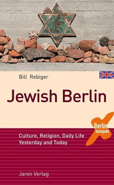 Jewish Berlin: Culture, Religion, Daily Life Yesterday and Today (Berlin Kompakt)