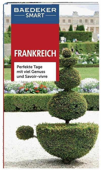 Baedeker SMART Reiseführer Frankreich: Perfekte Tage mit viel Genuss und Savoir-vivre