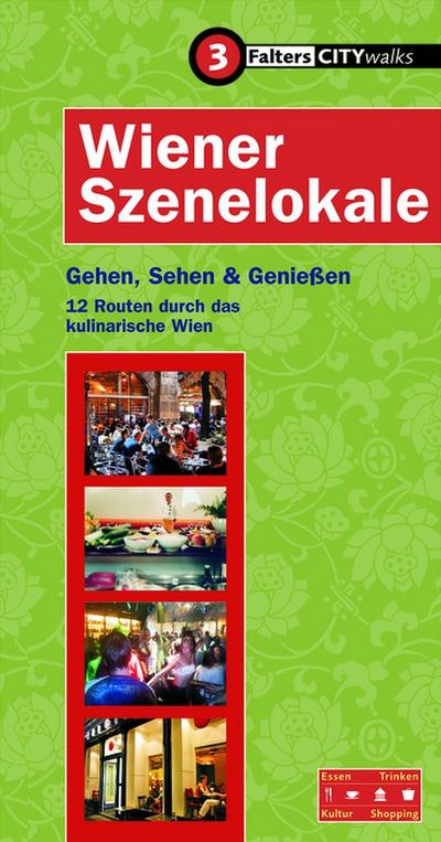 Wiener Szenelokale: Gehen, Sehen & Geniessen - 12 Routen durch das kulinarische Wien (City-Walks)