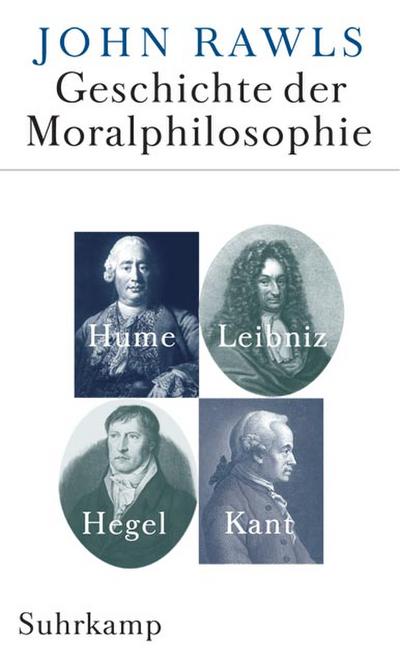 Geschichte der Moralphilosophie: Hume - Leibniz - Kant - Hegel