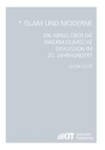 Islam und Moderne - Ein Abriss über die innermuslimische Diskussion im 20. Jahrhundert
