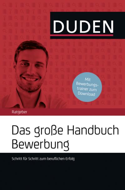 Das große Handbuch Bewerbung: Schritt für Schritt zum beruflichen Erfolg (Duden Ratgeber)