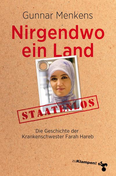 Nirgendwo ein Land: Die Geschichte der staatenlosen Krankenschwester Farah Hareb